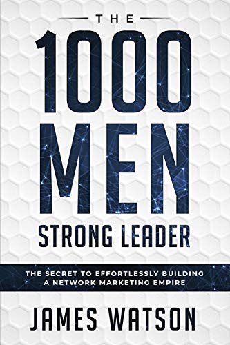 Psychology For Leadership - The 1000 Men Strong Leader (Business Negotiation): The Secret to Effortlessly Building a Network Marketing Empire (Influence People) von Jw Choices