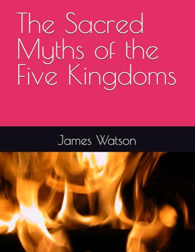 The Sacred Myths of the Five Kingdoms von Independently published
