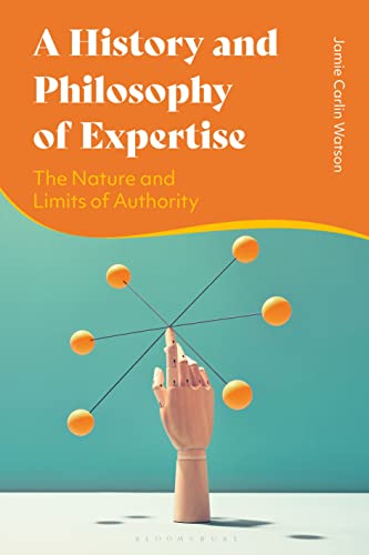 History and Philosophy of Expertise, A: The Nature and Limits of Authority