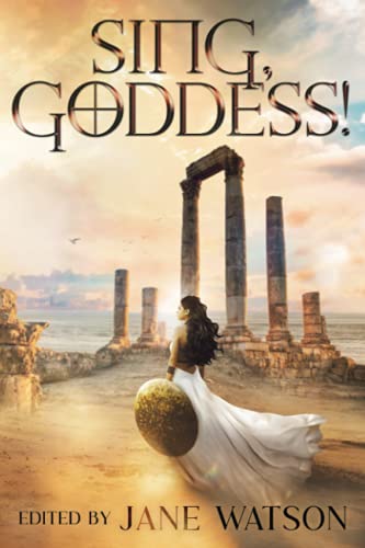 Sing, Goddess!: A YA Anthology of Greek Myth Retellings von Snowy Wings Publishing