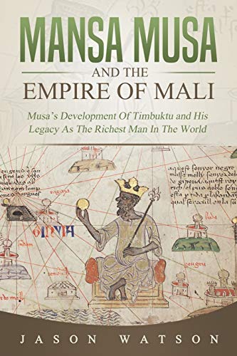 Mansa Musa and The Empire of Mali: Musa’s Development Of Timbuktu And His Legacy As The Richest Man In The World von Independently Published
