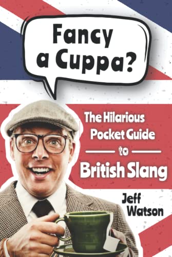 Fancy A Cuppa? British Slang 101: The Hilarious Guide to British Slang (Includes Must-Know Swear Words, Funny Expressions & Cockney Rhyming Slang) (Hilarious Slang 101) von Independently published