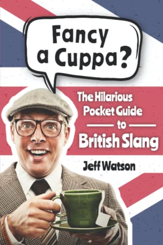 Fancy A Cuppa? British Slang 101: The Hilarious Guide to British Slang (Includes Must-Know Swear Words, Funny Expressions & Cockney Rhyming Slang) (Hilarious Slang 101) von Langley Press
