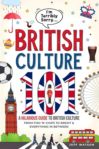 "I'm Terribly Sorry..." British Culture 101: A Hilarious Guide to British Culture, From Fish 'N' Chips to Brexit, and Everything In between (Hilarious Slang 101) von Langley Press