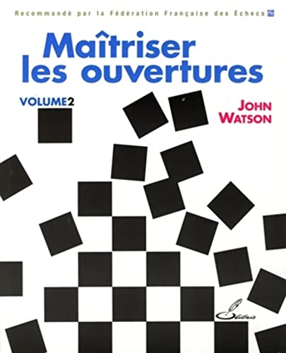 Maîtriser les ouvertures : Tome 2