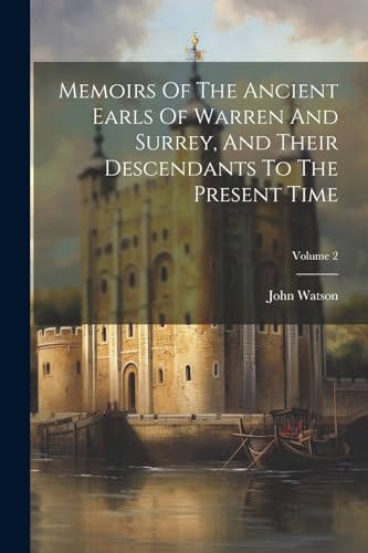Memoirs Of The Ancient Earls Of Warren And Surrey, And Their Descendants To The Present Time; Volume 2 von Legare Street Press