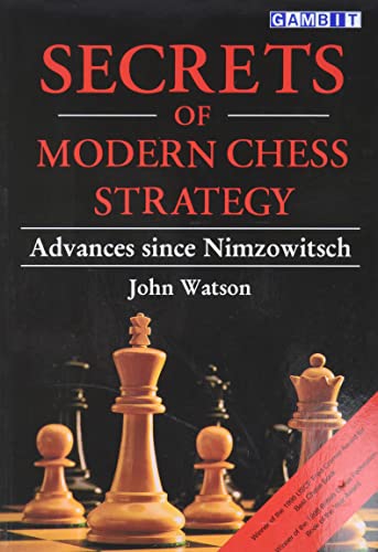 Secrets of Modern Chess Strategy: Advances Since Nimzowitsch Secrets of Modern Chess Strategy: Advances Since Nimzowitsch