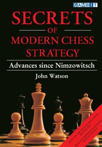 Secrets of Modern Chess Strategy: Advances since Nimzowitsch Secrets of Modern Chess Strategy: Advances since Nimzowitsch von Gambit Publications