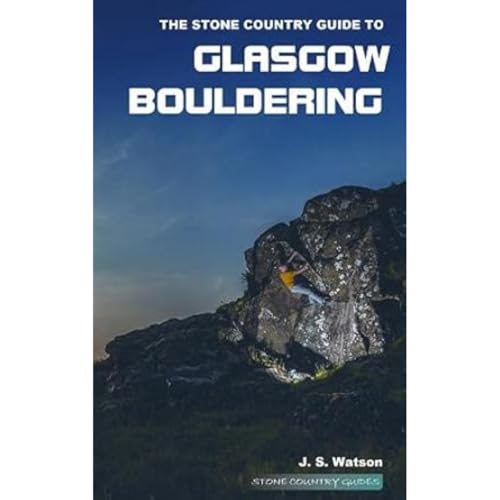 The Stone Country Guide to Glasgow Bouldering The Stone Country Guide to Glasgow Bouldering