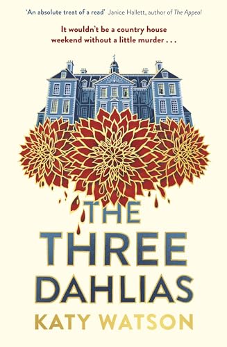 The Three Dahlias: 'An absolute treat of a read with all the ingredients of a vintage murder mystery' Janice Hallett (Three Dahlias Mysteries) von Constable