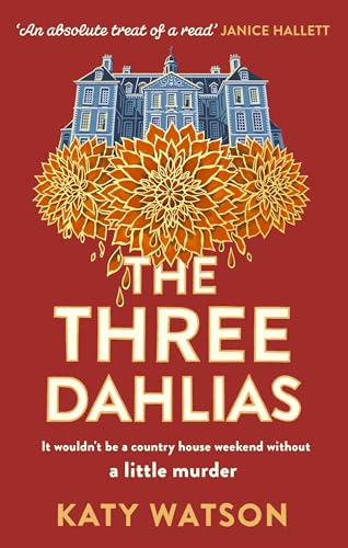 The Three Dahlias: 'An absolute treat of a read with all the ingredients of a vintage murder mystery' Janice Hallett (Three Dahlias Mysteries) von Constable