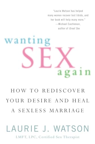 Wanting Sex Again: How to Rediscover Your Desire and Heal a Sexless Marriage von BERKLEY