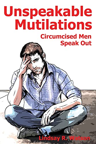 Unspeakable Mutilations: Circumcised Men Speak Out von Createspace Independent Publishing Platform