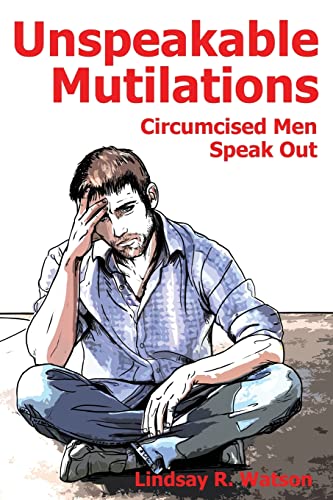 Unspeakable Mutilations: Circumcised Men Speak Out von CREATESPACE