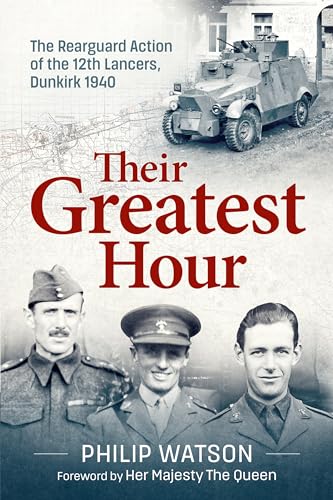 Their Greatest Hour: The Rearguard Action of the 12th Lancers, Dunkirk 1940 von Helion & Company