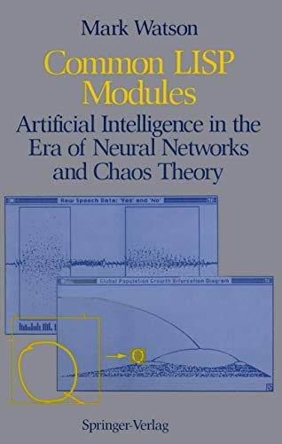 Common LISP Modules: Artificial Intelligence in the Era of Neural Networks and Chaos Theory Common LISP Modules: Artificial Intelligence in the Era of Neural Networks and Chaos Theory von Springer