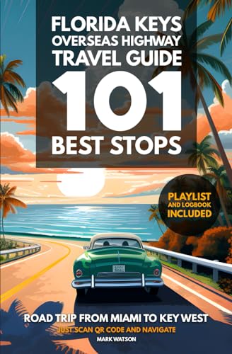 Florida Keys Overseas Highway Travel Guide - 101 Best Stops: Road Trip from Miami to Key West - Guidebook with Planner, Maps, Playlist & Logbook
