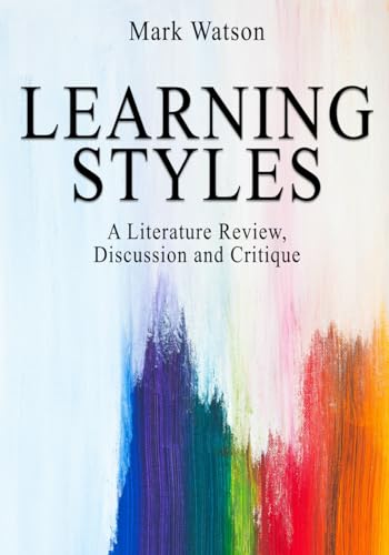 Learning Styles: A Literature Review, Discussion and Critique von Independently published