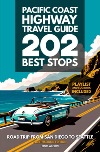 Pacific Coast Highway Travel Guide - 202 Best Stops: Northbound Edition - Road Trip From San Diego to Seattle - California, Oregon, Washington (PCH Travel Guides, Band 2)