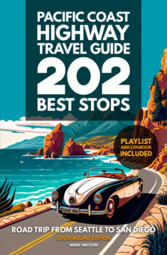 Pacific Coast Highway Travel Guide - 202 Best Stops: Southbound Edition - Road Trip From Seattle to San Diego - Washington, Oregon, California (PCH Travel Guides, Band 1)