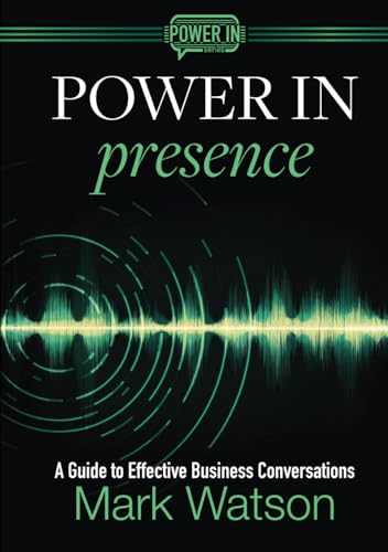 Power in Presence: A Guide to Effective Business Conversations von Portcullis Consulting LLC