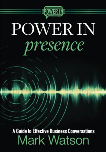 Power in Presence: A Guide to Effective Business Conversations von Portcullis Consulting LLC