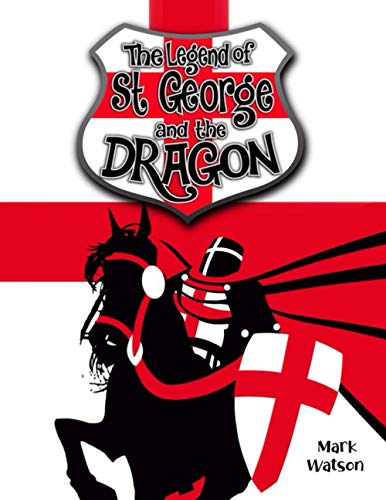 St George and the Dragon: The Legend of Saint George and the Dragon (Mark Watson Children's Books)
