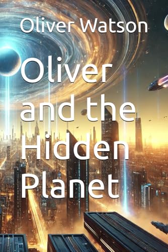 Oliver and the Hidden Planet von Independently published