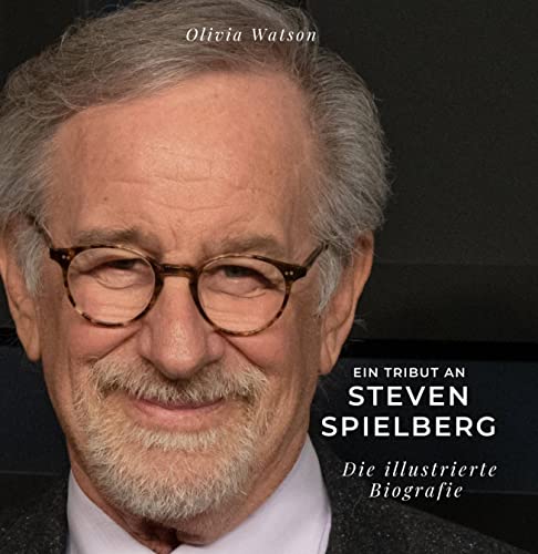 Ein Tribut an Steven Spielberg: Die illustrierte Biografie von 27 Amigos