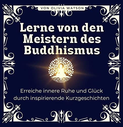 Lerne von den Meistern des Buddhismus: Inspirierende und lehrreiche Erzählungen aus dem Buddhismus von 27 Amigos