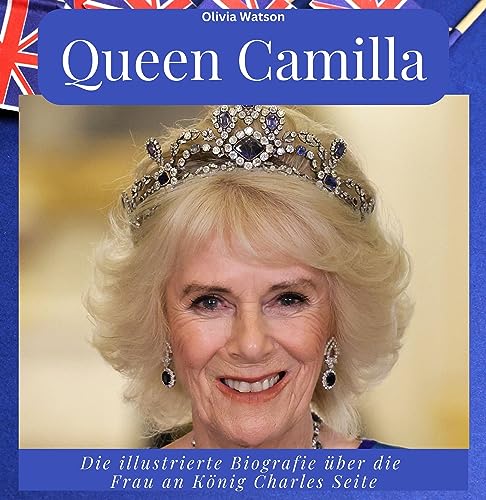 Queen Camilla: Die illustrierte Biografie über die Frau an König Charles Seite von 27 Amigos