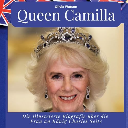 Queen Camilla: Die illustrierte Biografie über die Frau an König Charles Seite