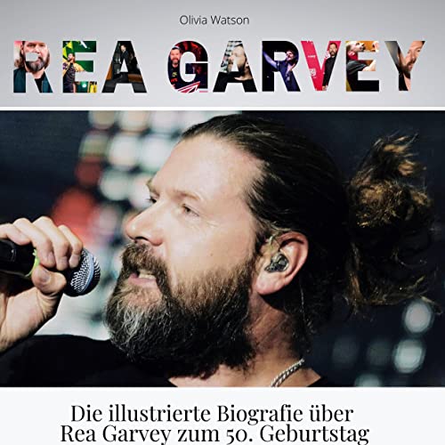 Rea Garvey: Die illustrierte Biografie über Rea Garvey zu seinem 50. Geburtstag von 27Amigos