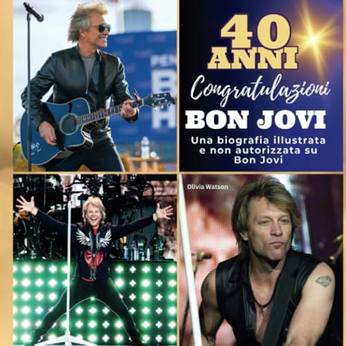 Una biografia illustrata non autorizzata su Bon Jovi: 40 anni di Bon Jovi. Congratulazioni!