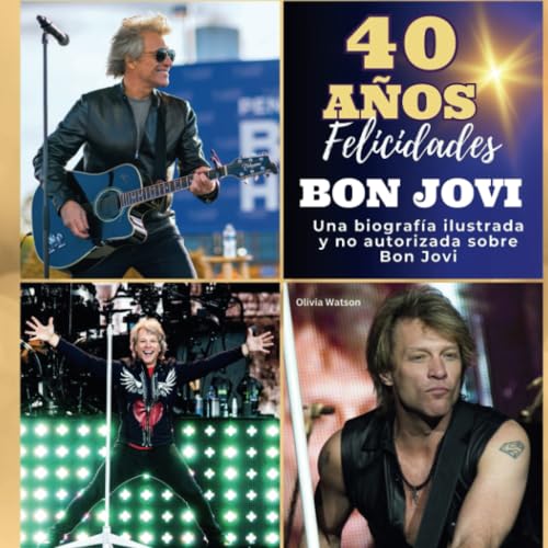 Una biografía ilustrada no autorizada sobre Bon Jovi: 40 años de Bon Jovi. ¡Felicidades!