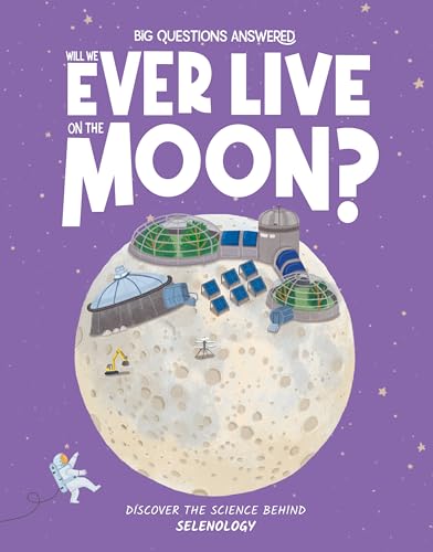Will We Ever Live on the Moon?: Discover the Science Behind Selenology (The Big Questions Answered) von Hungry Tomato