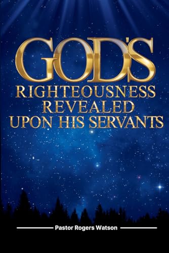 God’s Righteousness Revealed upon His Servants von Yahweh's Anointed Publishing