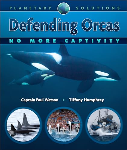Defending Orcas: No More Captivity (Planetary Solutions, 3)