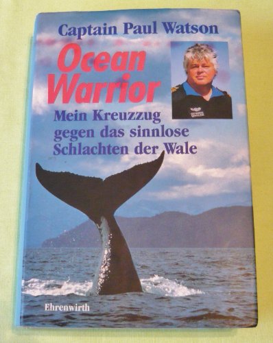 Ocean Warrior. Mein Kreuzzug gegen das sinnlose Schlachten der Wale