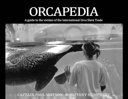 Orcapedia: A Guide to the Bictims of the International Orca Slave Trade: A Guide to the Victims of the International Orca Slave Trade von Groundswell