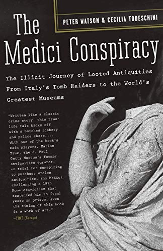 The Medici Conspiracy: The Illicit Journey of Looted Antiquities-- From Italy's Tomb Raiders to the World's Greatest Museums