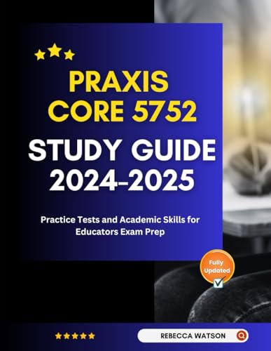 Praxis Core 5752 Study Guide 2024-2025: Practice Tests and Academic Skills for Educators Exam Prep von Independently published