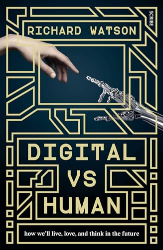 Digital Vs Human: How We'll Live, Love, and Think in the Future