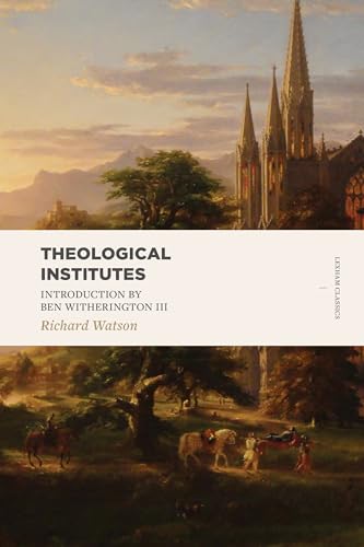 Theological Institutes: Two Volume Set: Or, a View of the Evidences, Doctrines, Morals, and Institutions of Christianity (Lexham Classics)