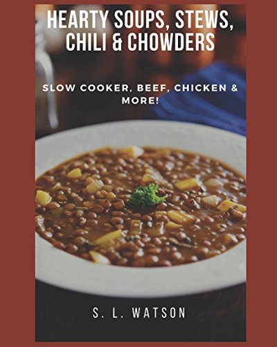 Hearty Soups, Stews, Chili & Chowders: Slow Cooker, Beef, Chicken & More! (Southern Cooking Recipes) von Independently published