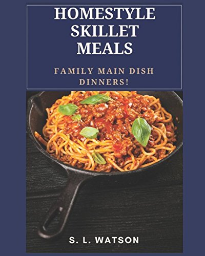 Homestyle Skillet Meals: Family Main Dish Dinners! (Southern Cooking Recipes)