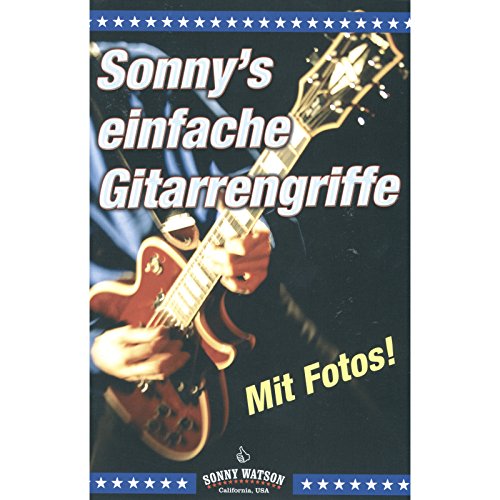 Sonny's einfache Gitarrengriffe: Diese Gitarrengrifftabelle enthält die wichtigsten und gebräuchlichsten Akkorde, mit denen man fast alle Lieder und Songs begleiten kann