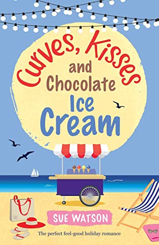 Curves, Kisses and Chocolate Ice Cream: The perfect feel good holiday romance (The Ice-Cream Café, Band 2)