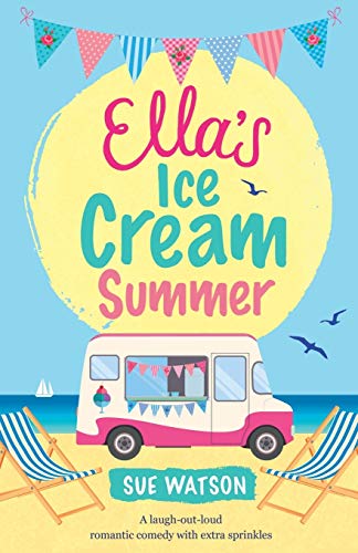 Ella's Ice-Cream Summer: A laugh out loud romantic comedy with extra sprinkles (The Ice-Cream Café, Band 1)