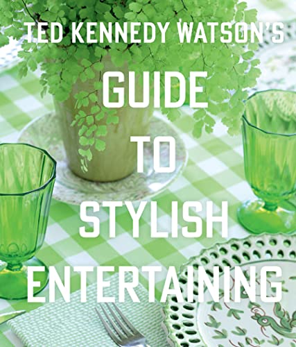 Ted Kennedy Watson's Guide to Stylish Entertaining: Stylishly Breaking Bread with Those You Love von Gibbs M. Smith Inc